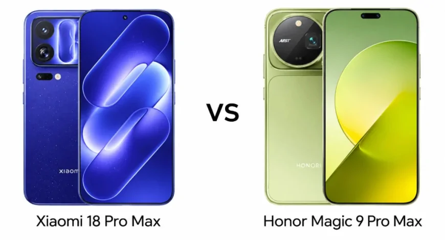 Xiaomi 18 Pro Max vs Honor Magic 9 Pro Max: একই প্রসেসর ও ২০০ মেগাপিক্সেল ক্যামেরা, তবু দামের বিচারে সেরা কোনটি?